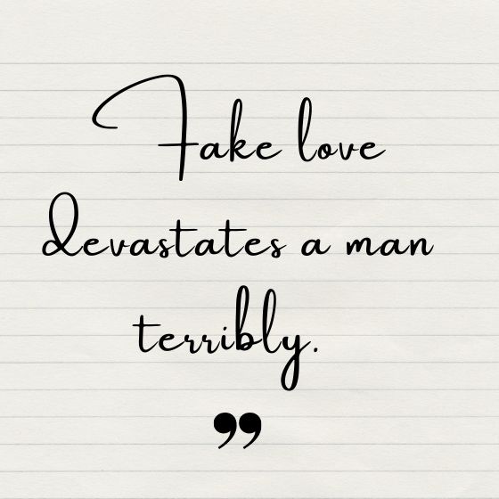 Fake love devastates a man terribly