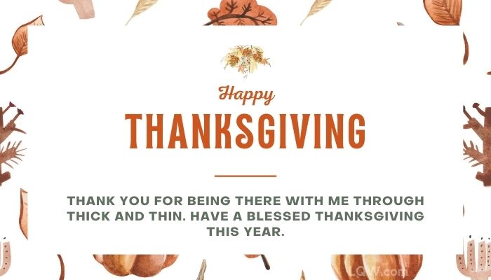Thank you for being there with me through thick and thin. Have a blessed Thanksgiving this year.