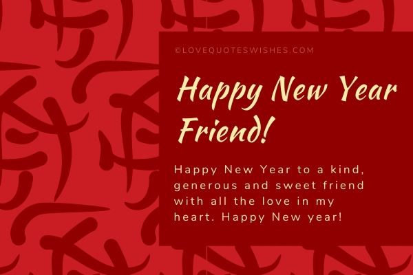 Happy New Year to a kind, generous and sweet friend with all the love in my heart. Happy New year!