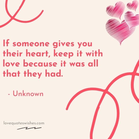 If someone gives you their heart keep it with love because it was all that they had
