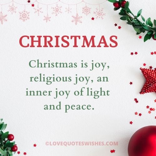 Christmas is joy, religious joy, an inner joy of light and peace.