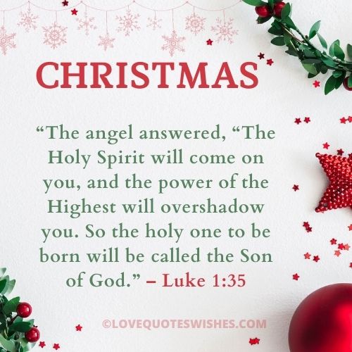 “The angel answered, “The Holy Spirit will come on you, and the power of the Highest will overshadow you. So the holy one to be born will be called the Son of God.” – Luke 1:35