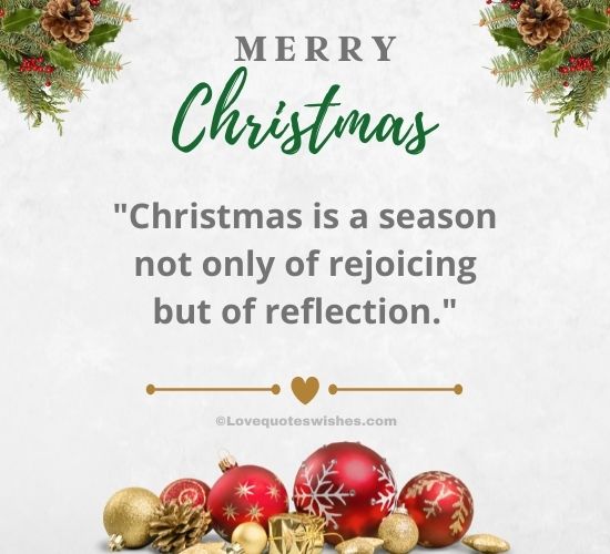 "Christmas is a season not only of rejoicing but of reflection."